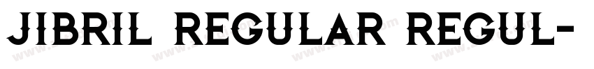 jibril Regular Regul字体转换 jibril Regular Regul字体转换